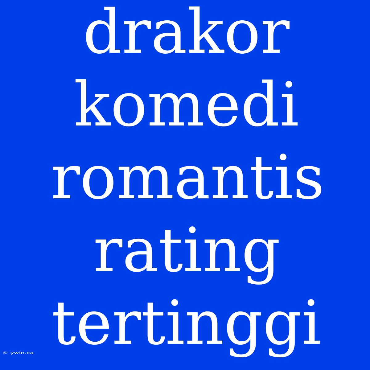 Drakor Komedi Romantis Rating Tertinggi