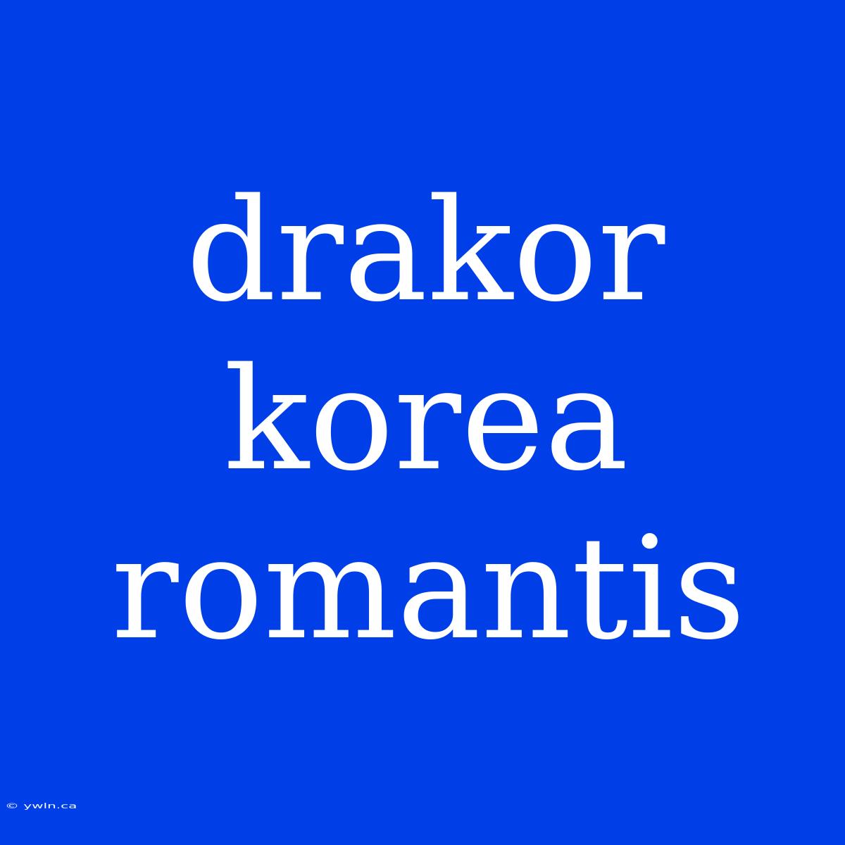 Drakor Korea Romantis