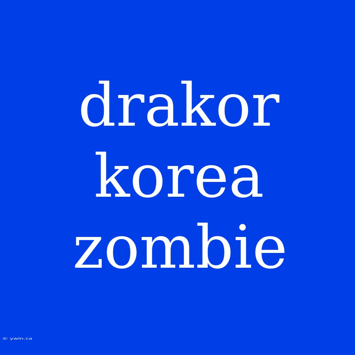 Drakor Korea Zombie