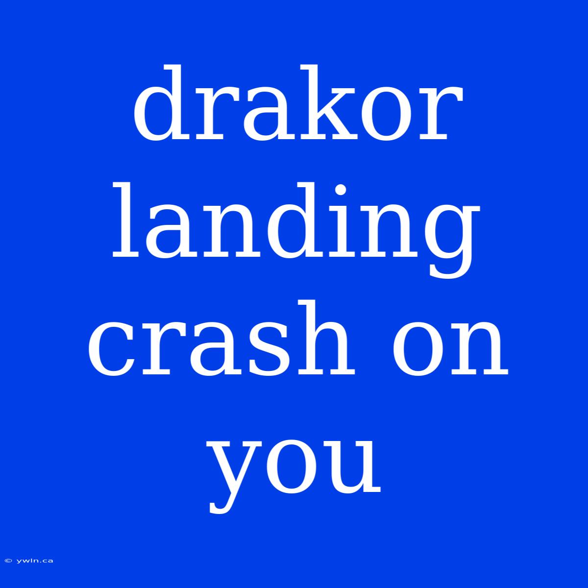 Drakor Landing Crash On You