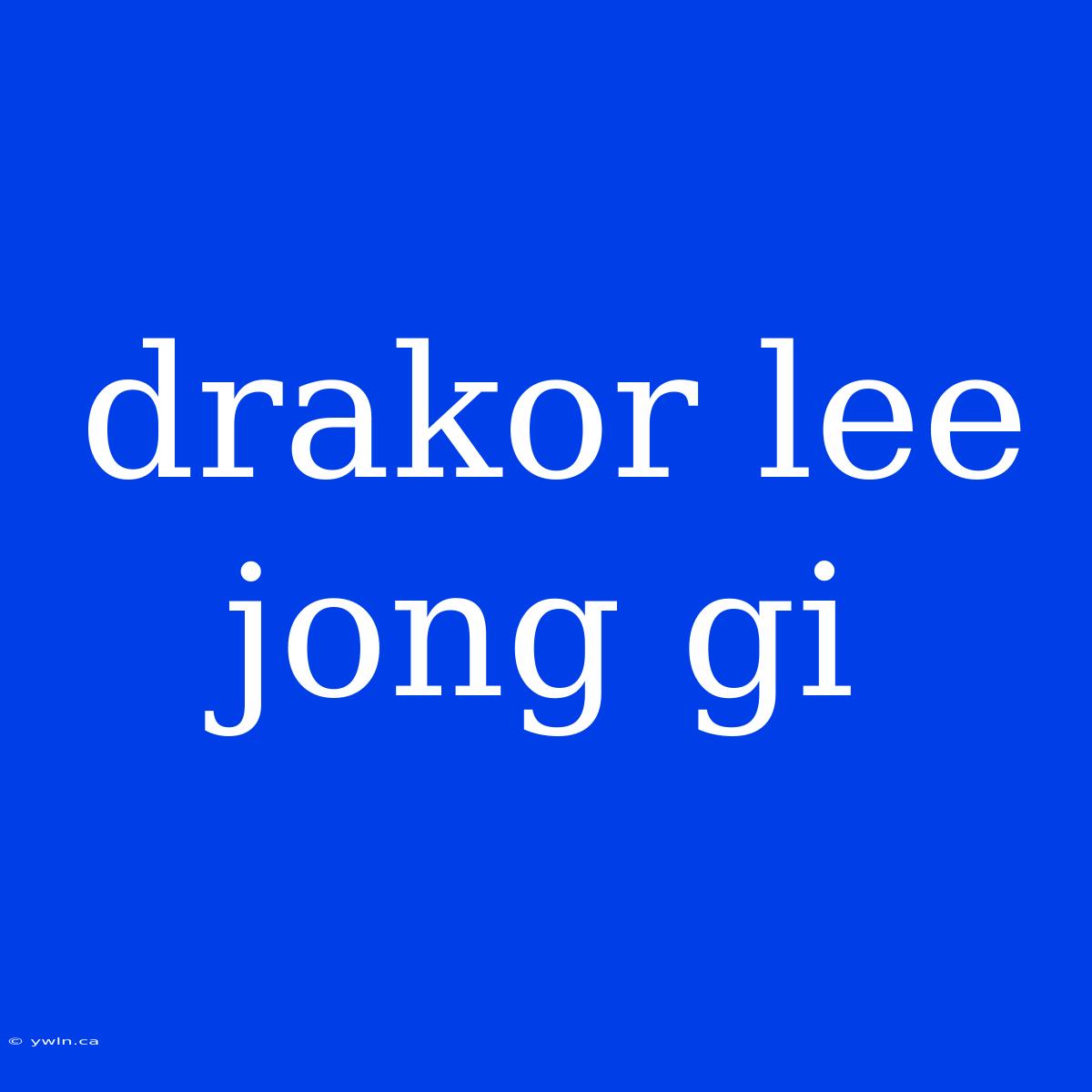 Drakor Lee Jong Gi