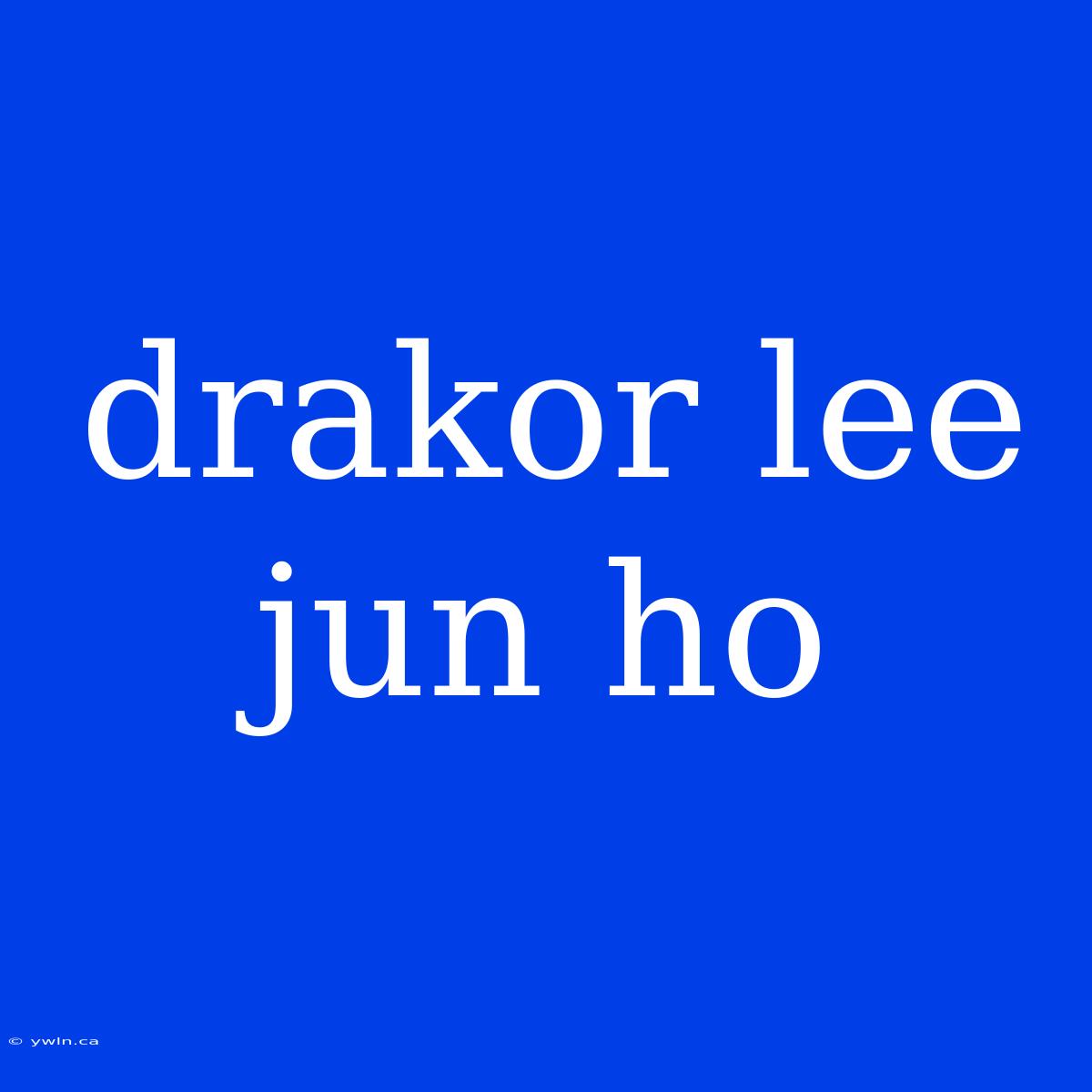 Drakor Lee Jun Ho