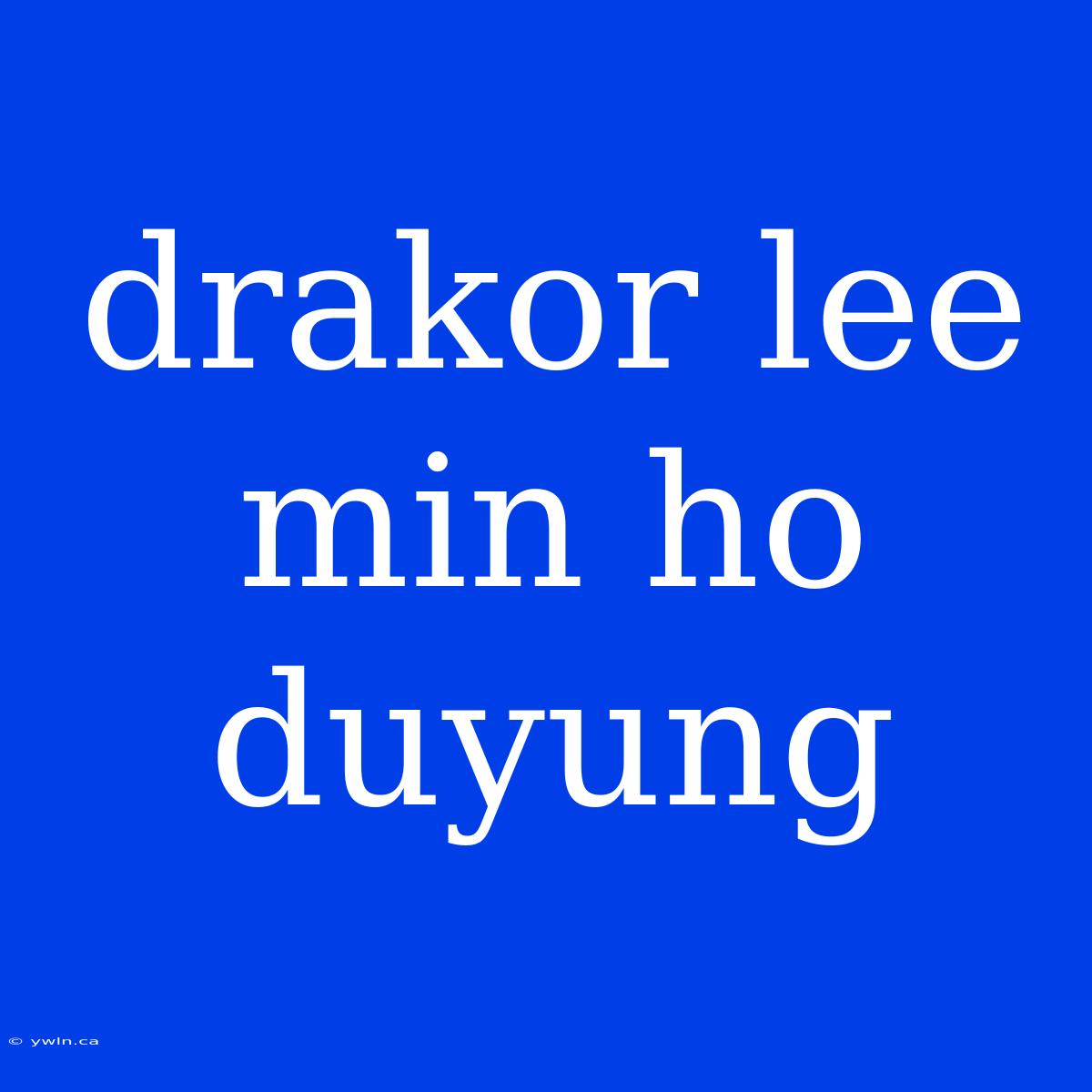 Drakor Lee Min Ho Duyung