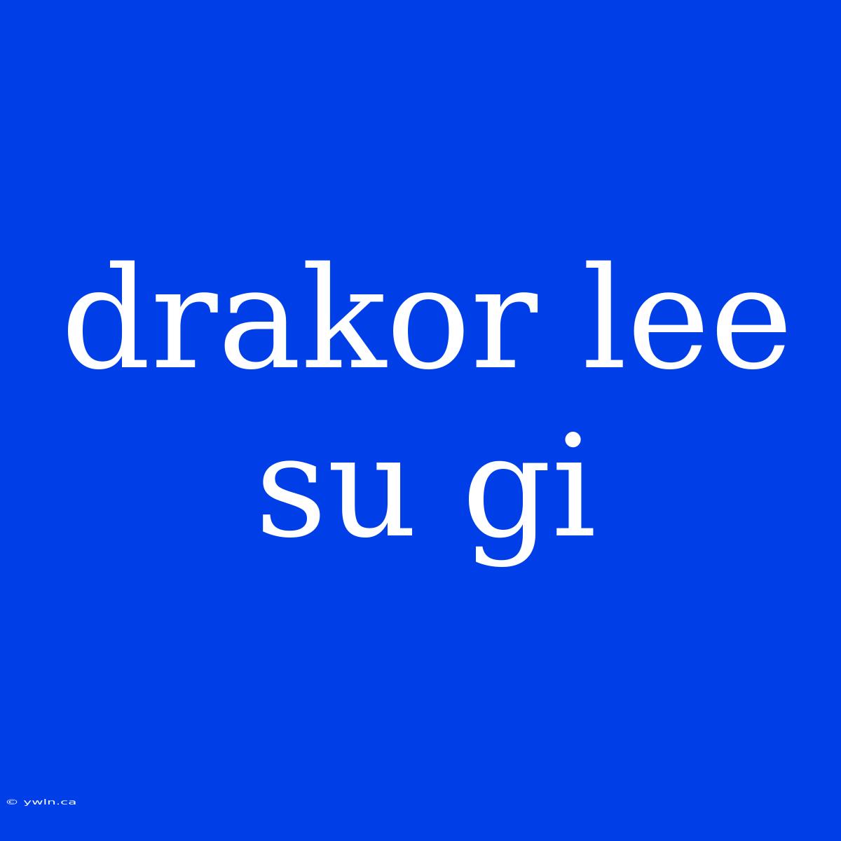 Drakor Lee Su Gi