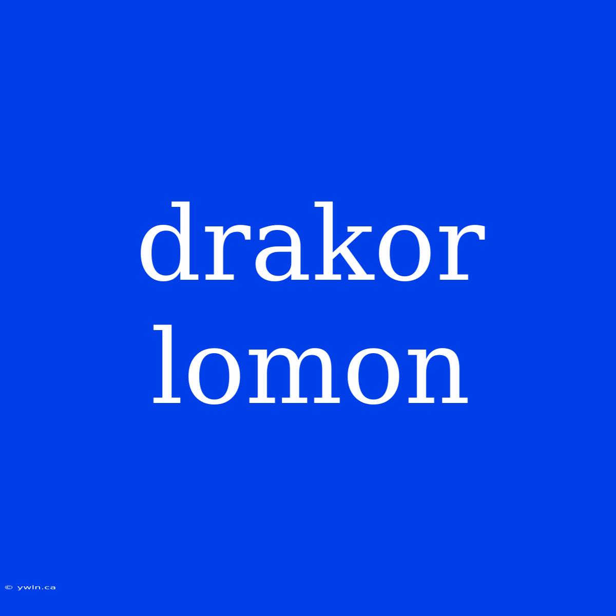 Drakor Lomon