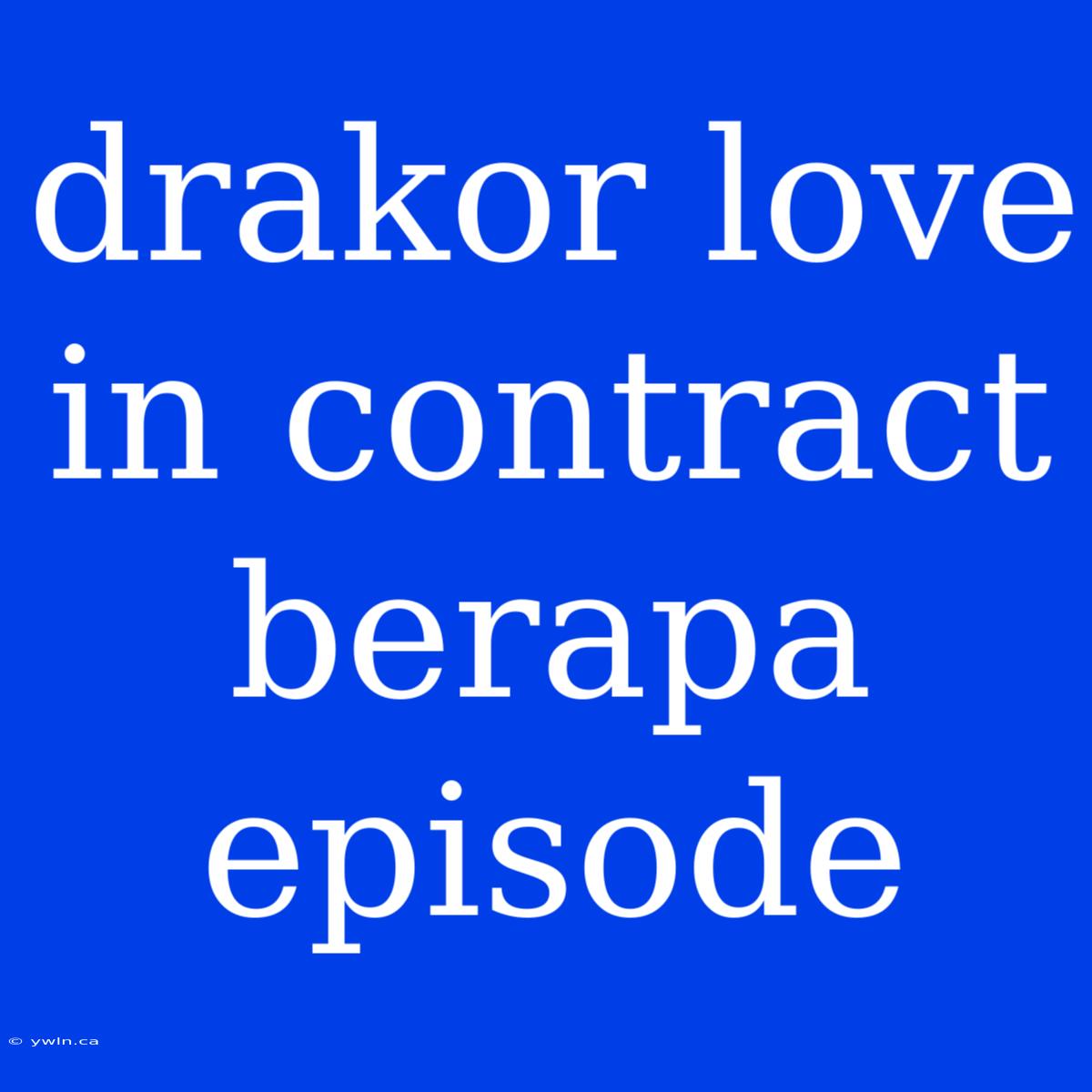 Drakor Love In Contract Berapa Episode