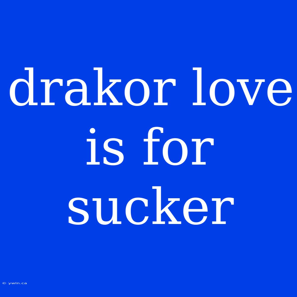 Drakor Love Is For Sucker