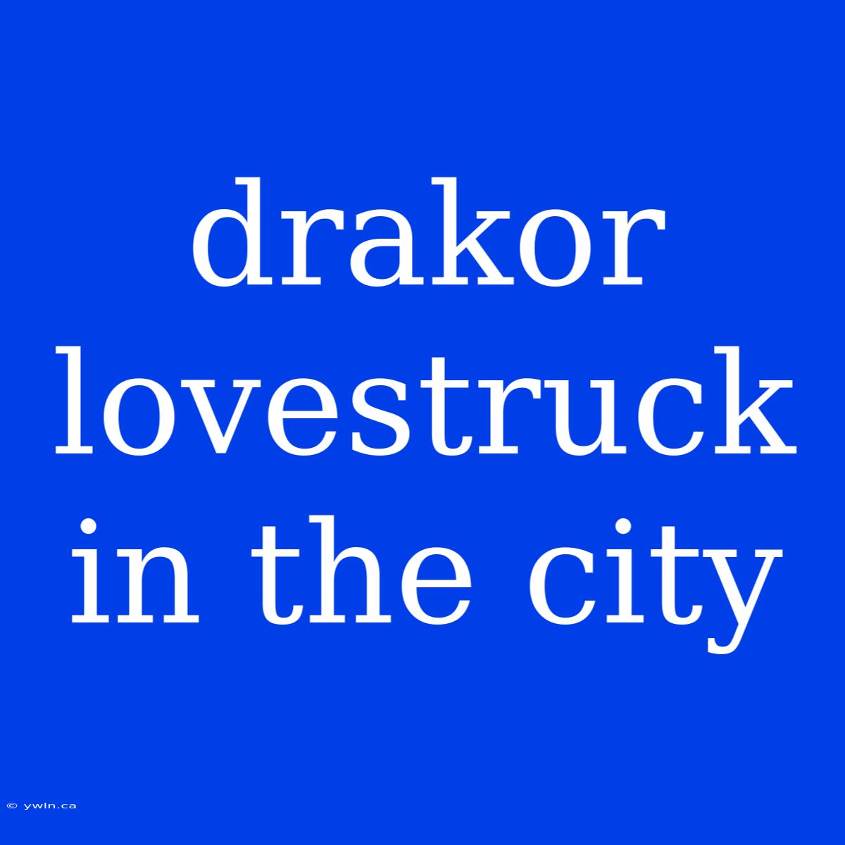 Drakor Lovestruck In The City