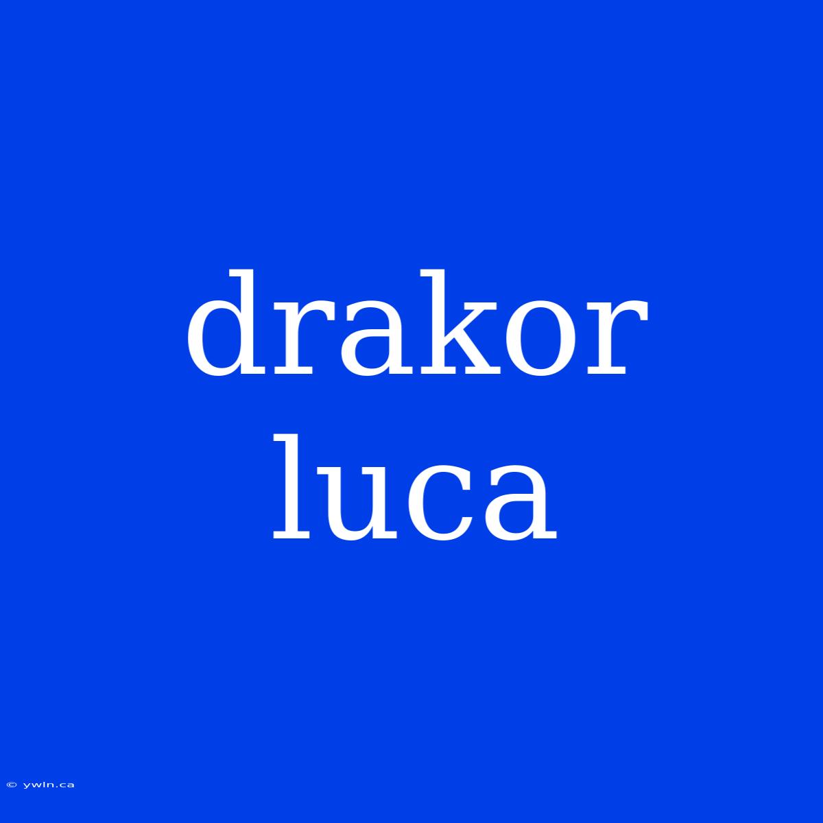 Drakor Luca