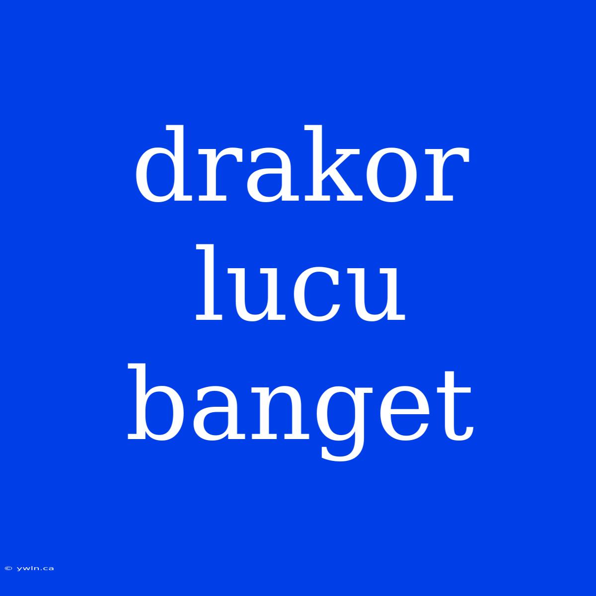 Drakor Lucu Banget