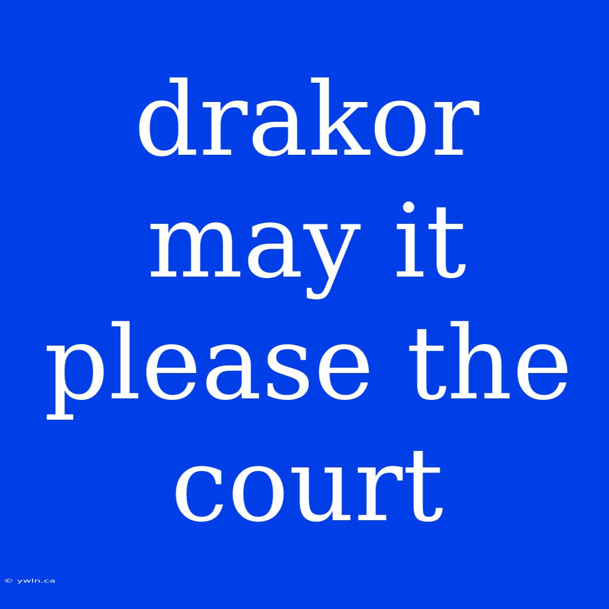 Drakor May It Please The Court