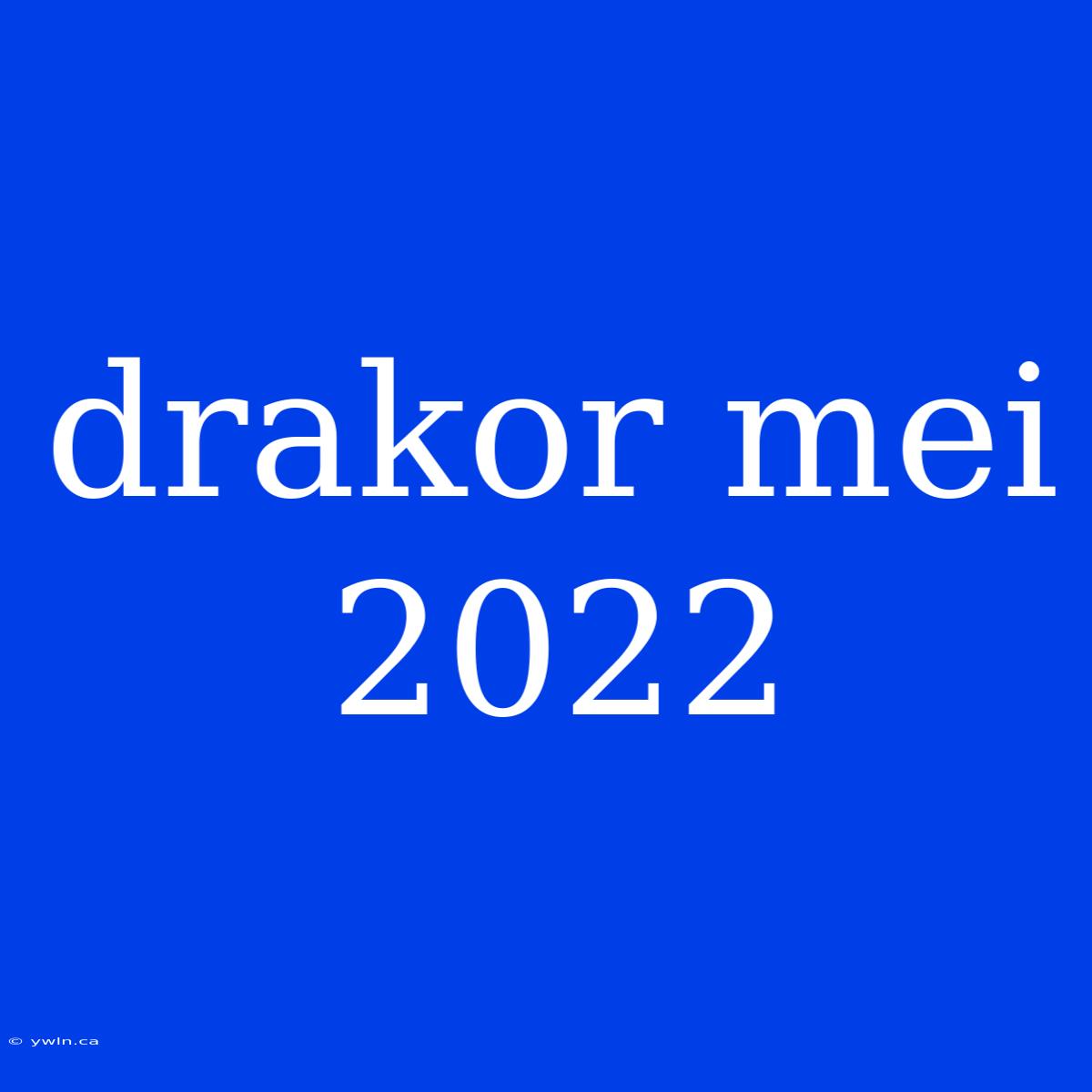 Drakor Mei 2022