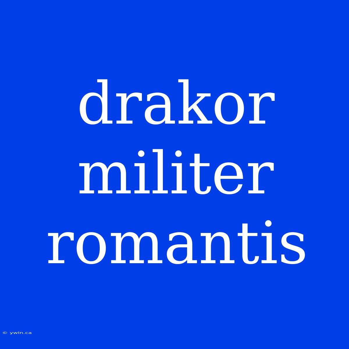 Drakor Militer Romantis