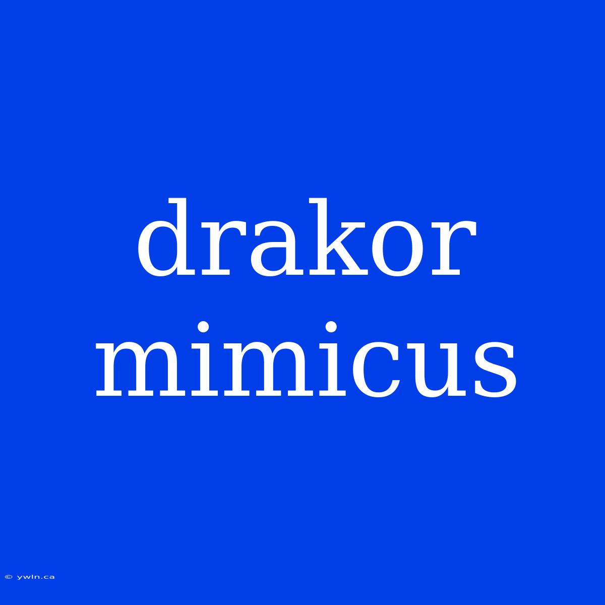 Drakor Mimicus