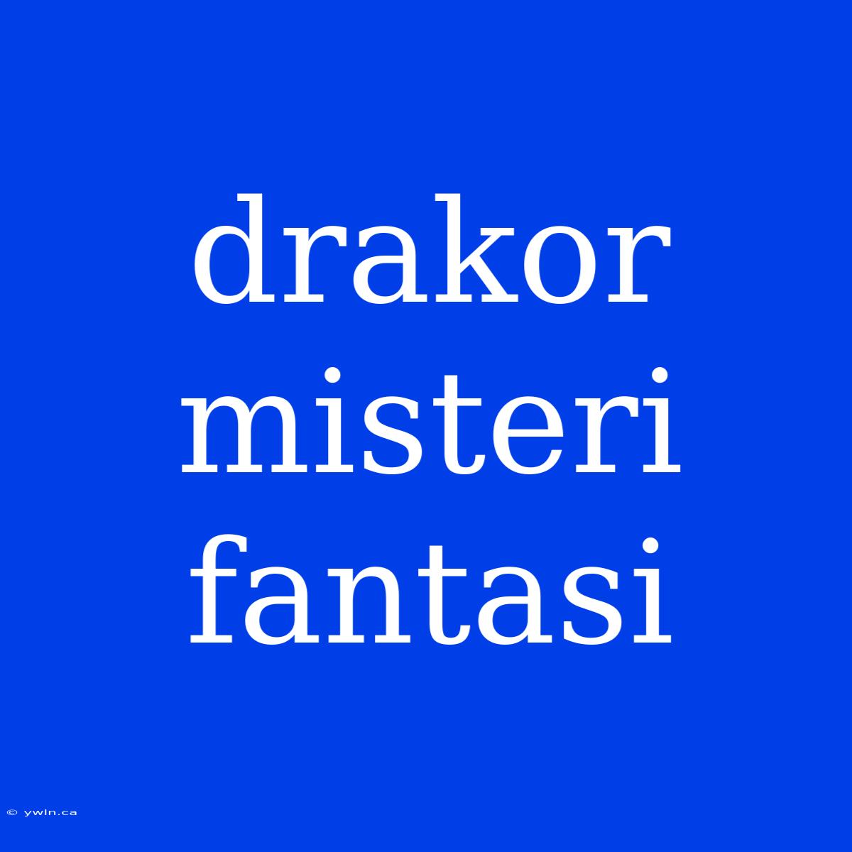 Drakor Misteri Fantasi