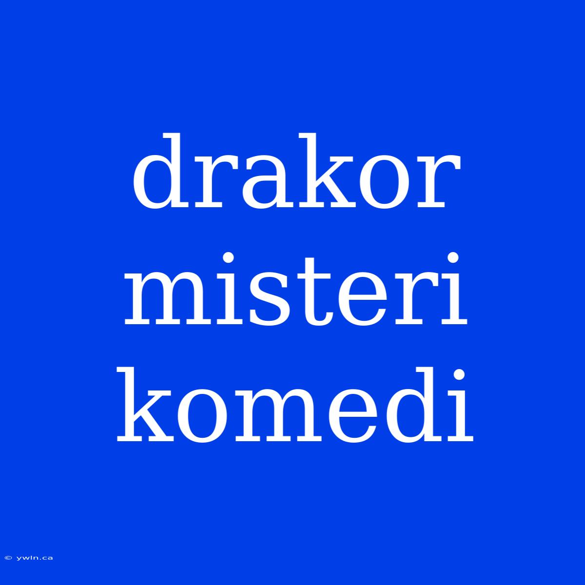 Drakor Misteri Komedi