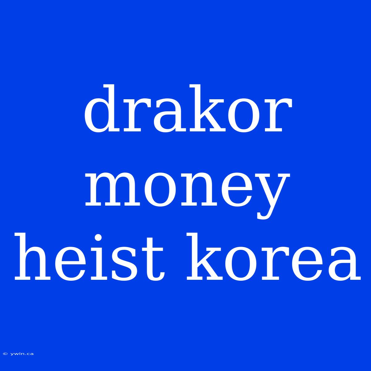 Drakor Money Heist Korea