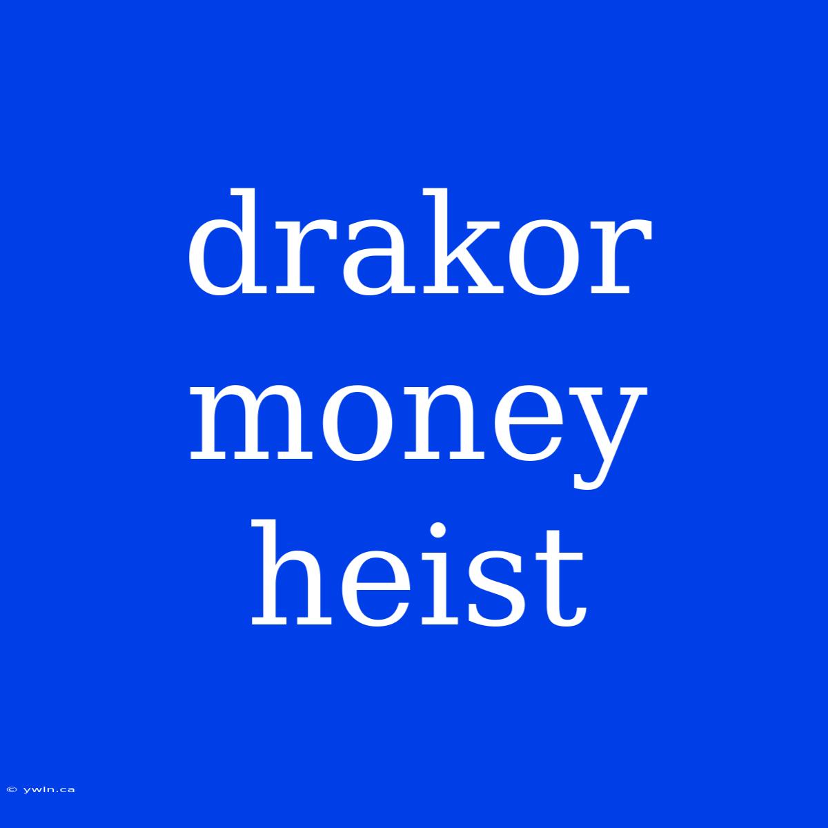 Drakor Money Heist