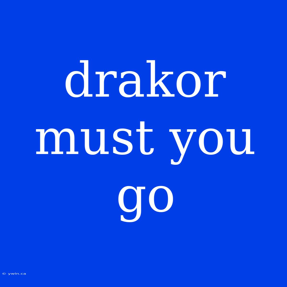 Drakor Must You Go