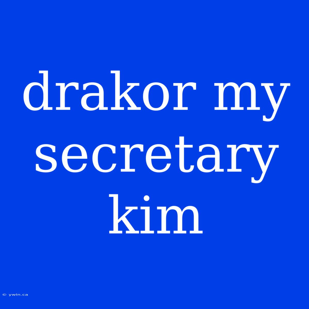 Drakor My Secretary Kim