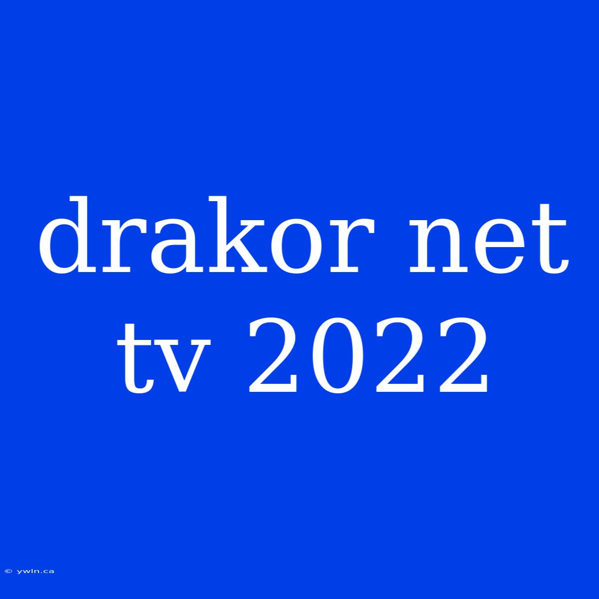 Drakor Net Tv 2022