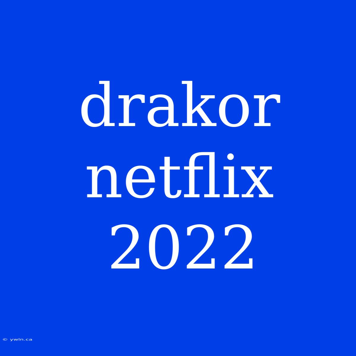 Drakor Netflix 2022