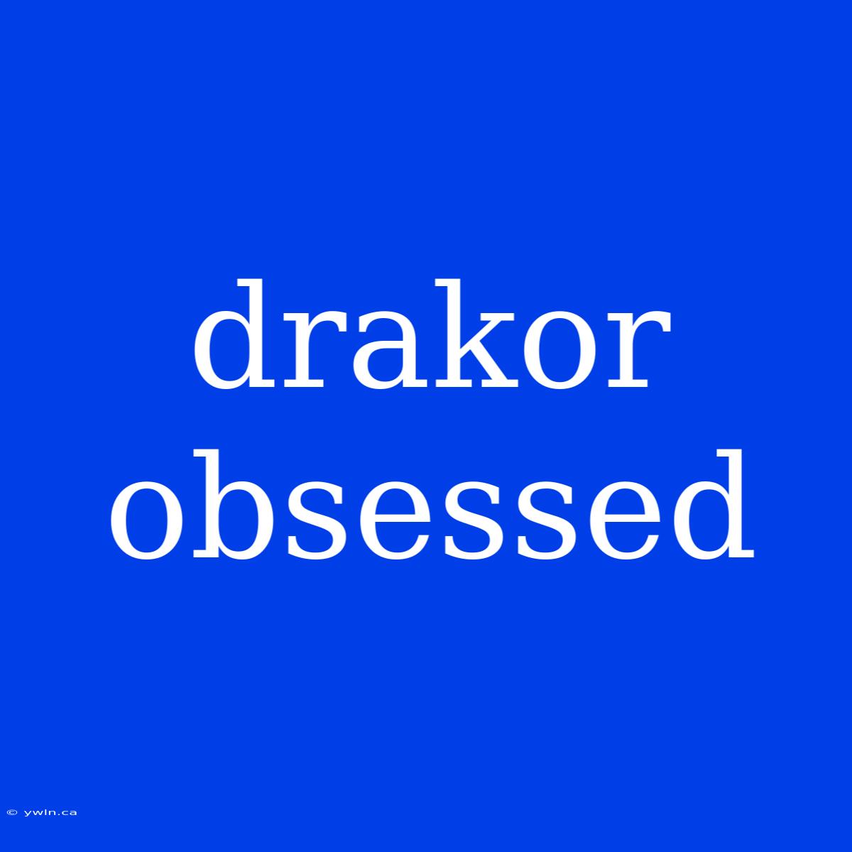 Drakor Obsessed