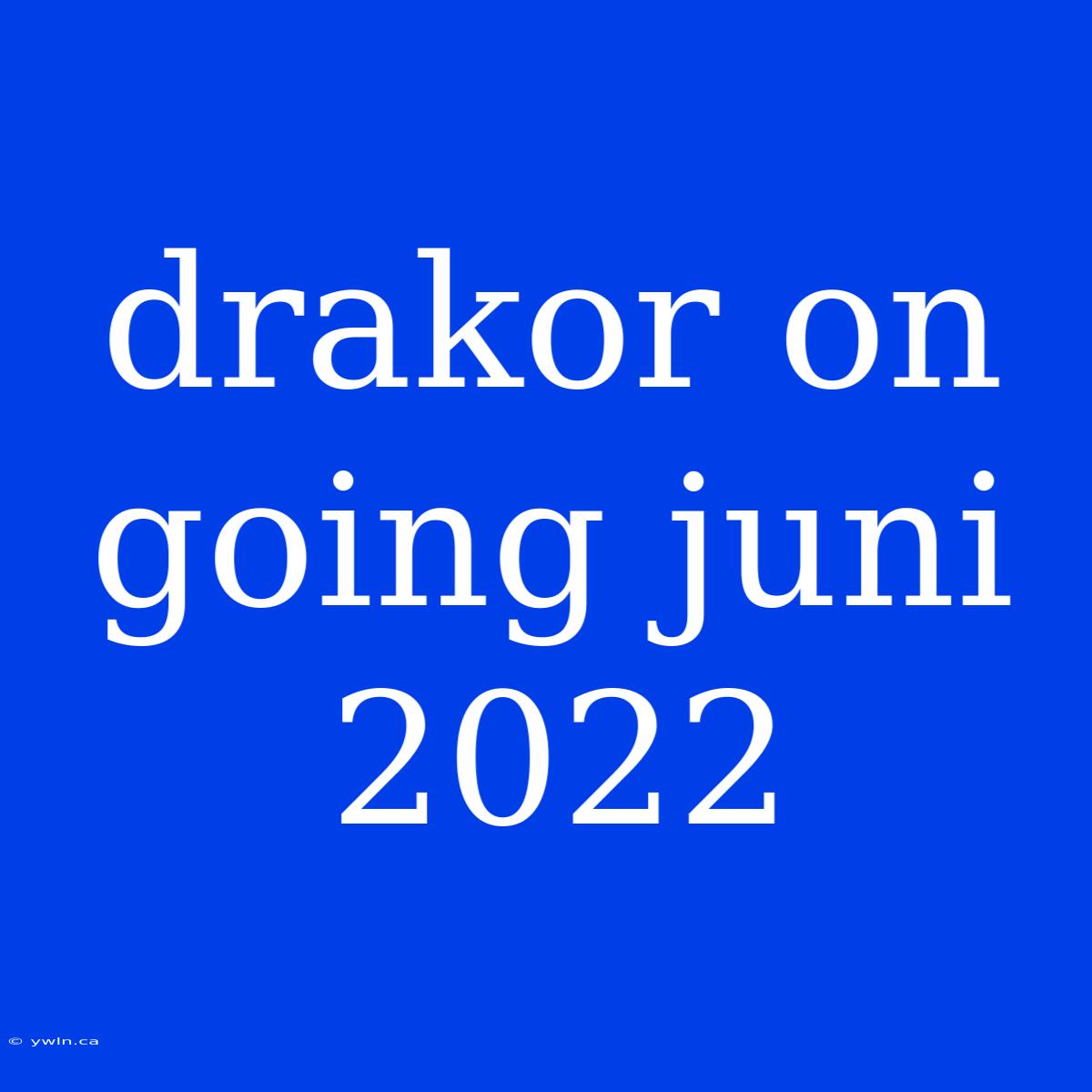 Drakor On Going Juni 2022