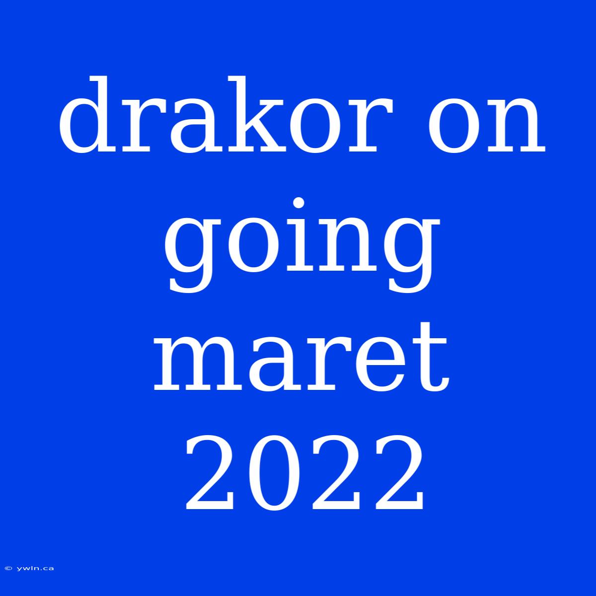 Drakor On Going Maret 2022