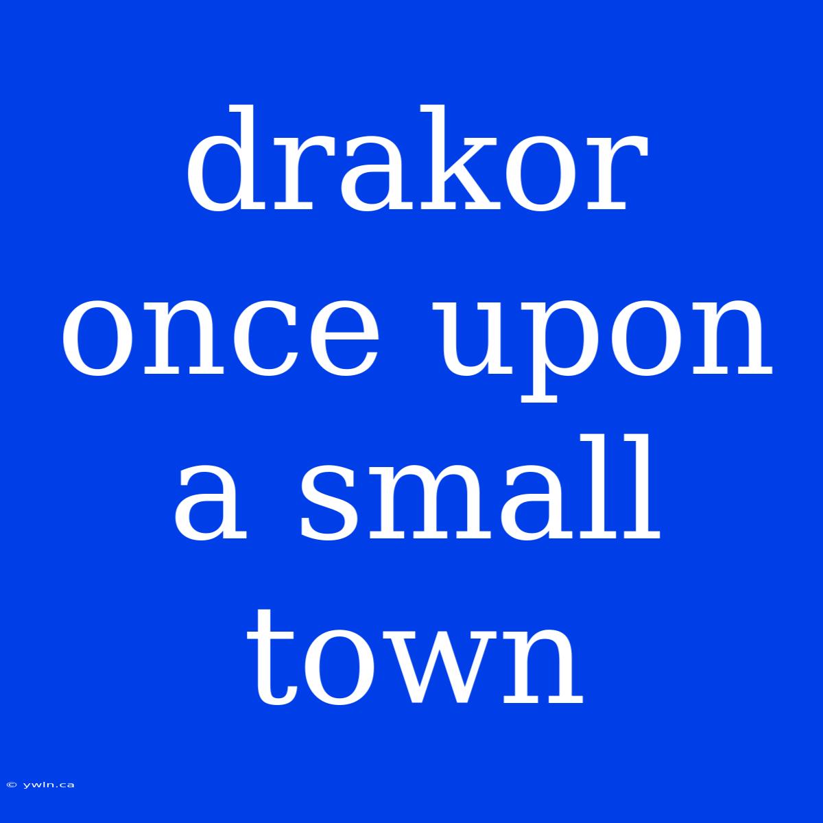 Drakor Once Upon A Small Town