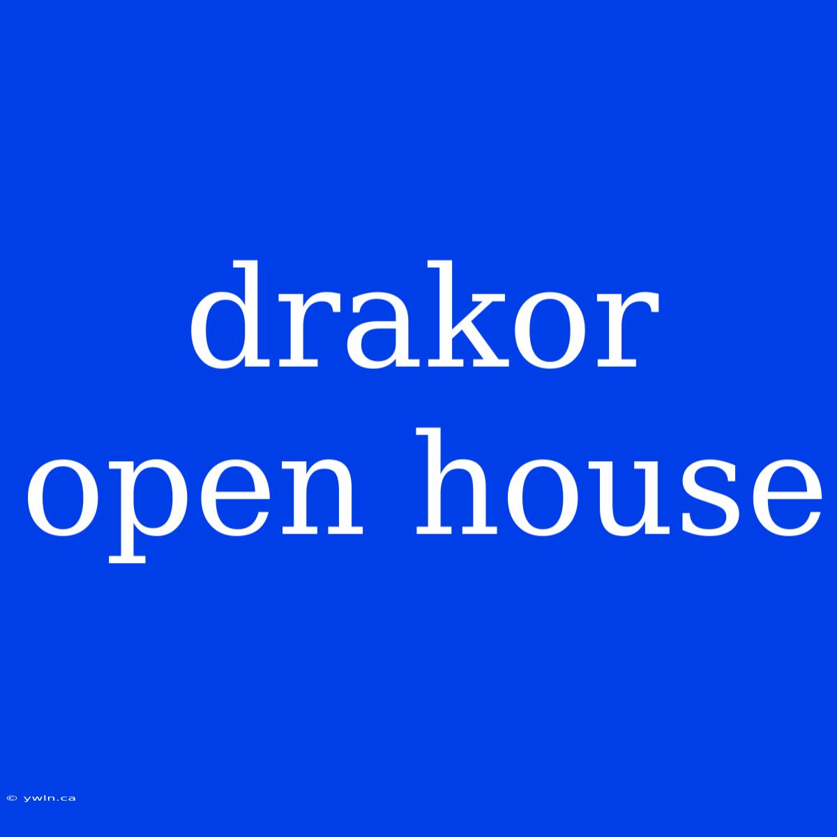 Drakor Open House