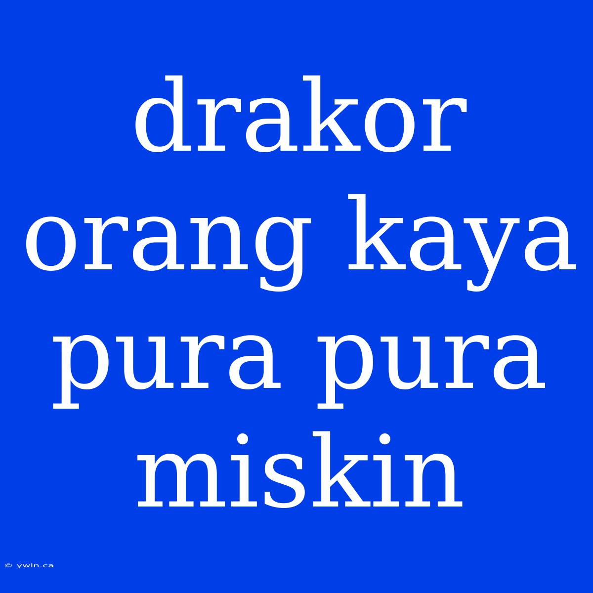 Drakor Orang Kaya Pura Pura Miskin