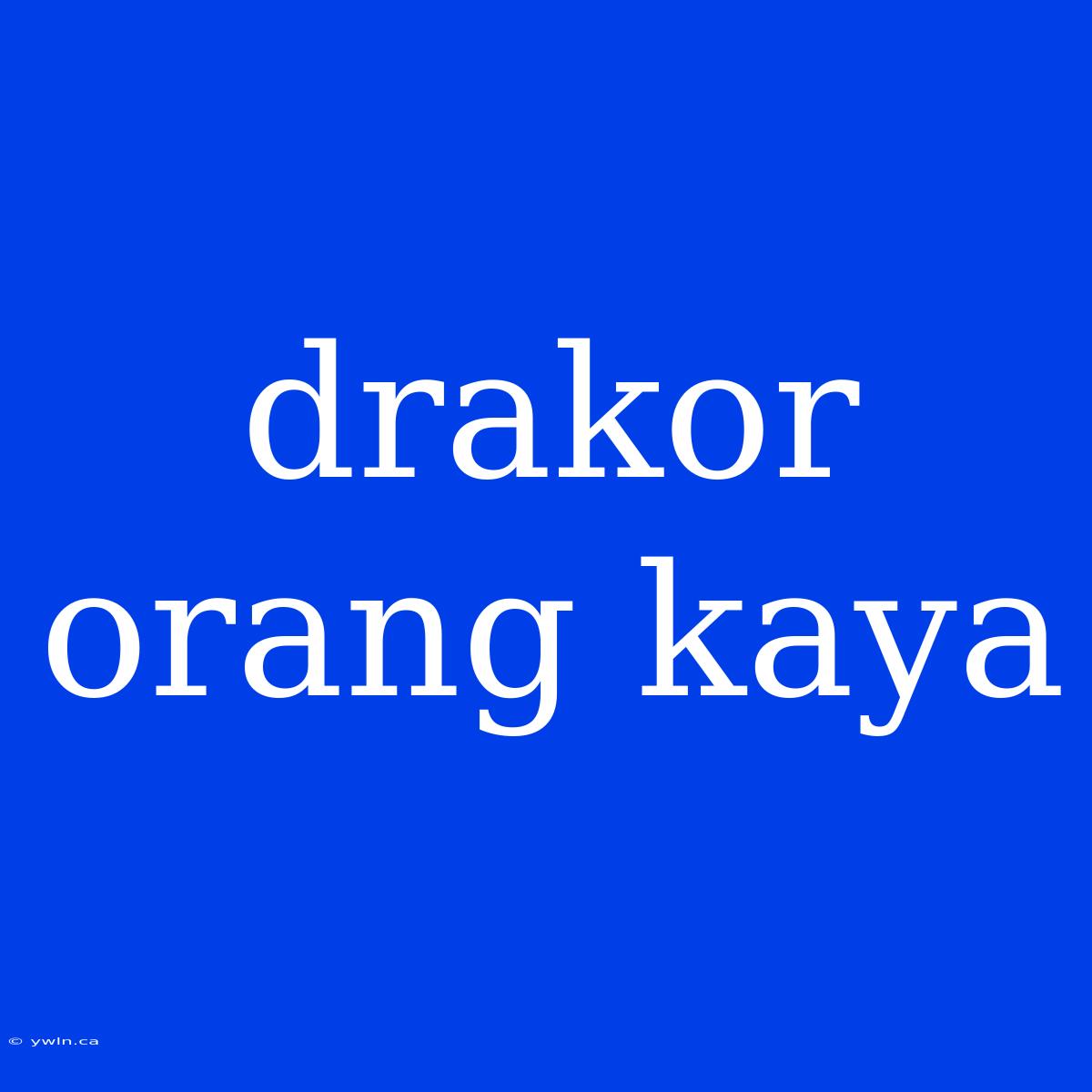 Drakor Orang Kaya