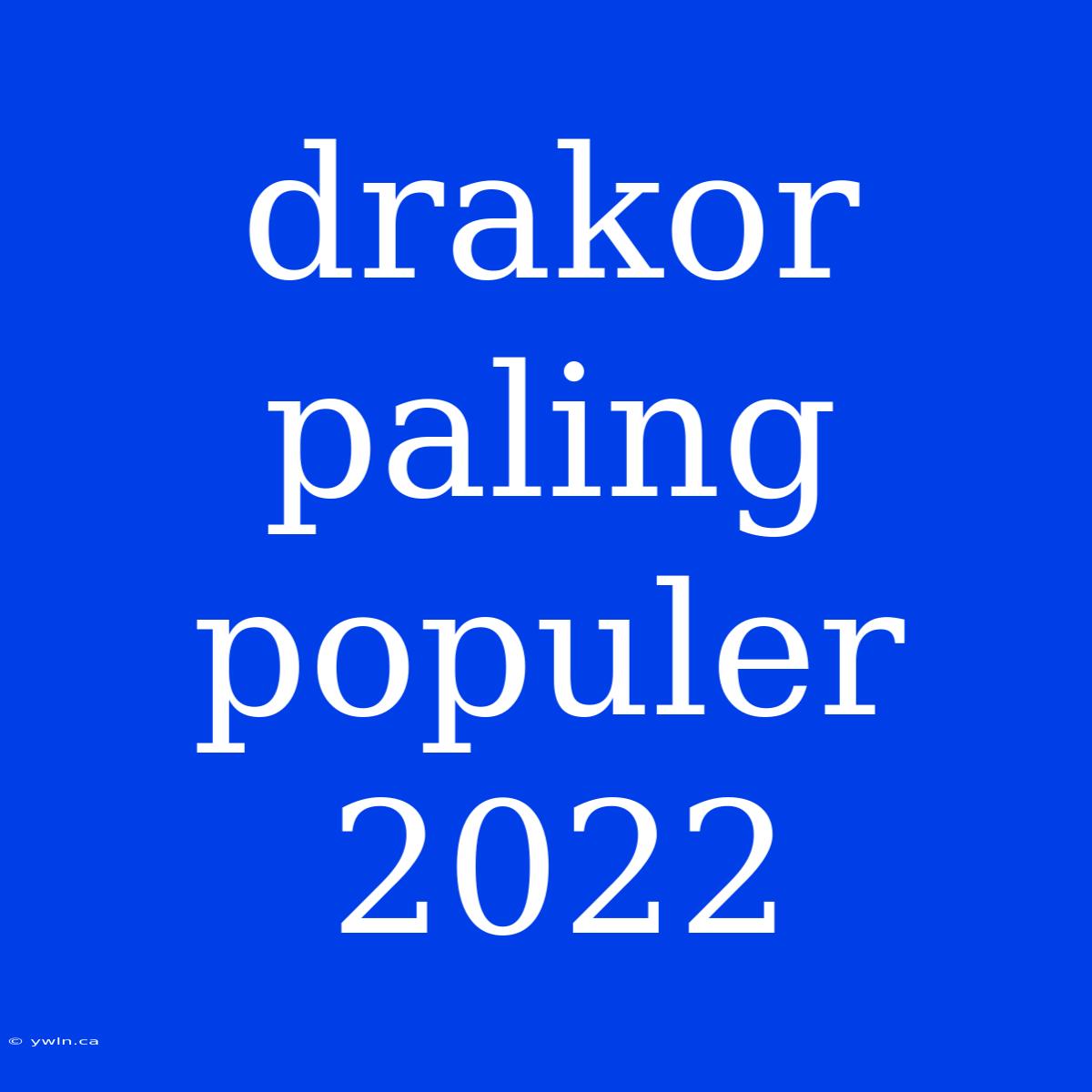 Drakor Paling Populer 2022