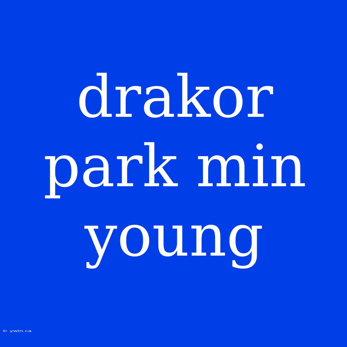 Drakor Park Min Young