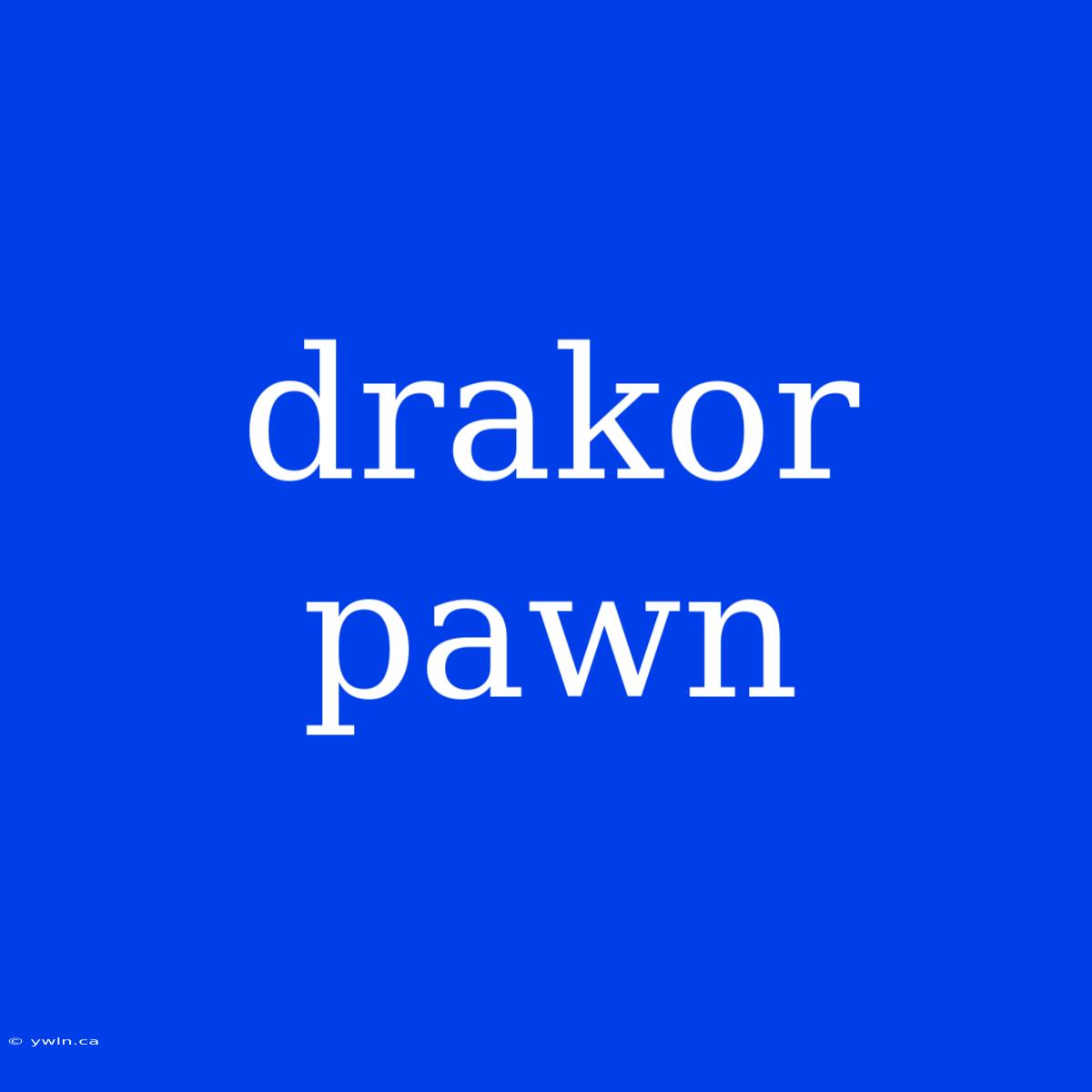 Drakor Pawn