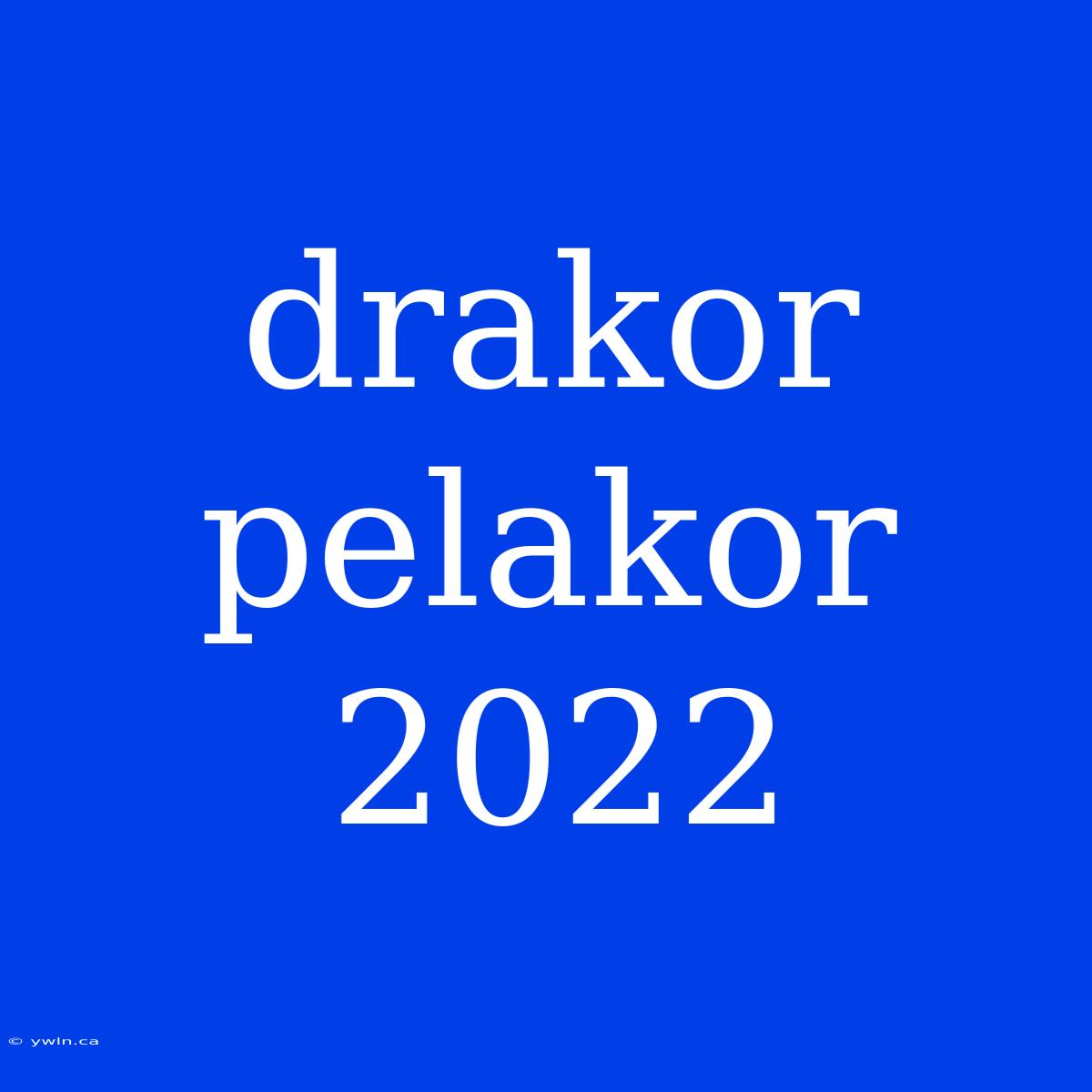 Drakor Pelakor 2022