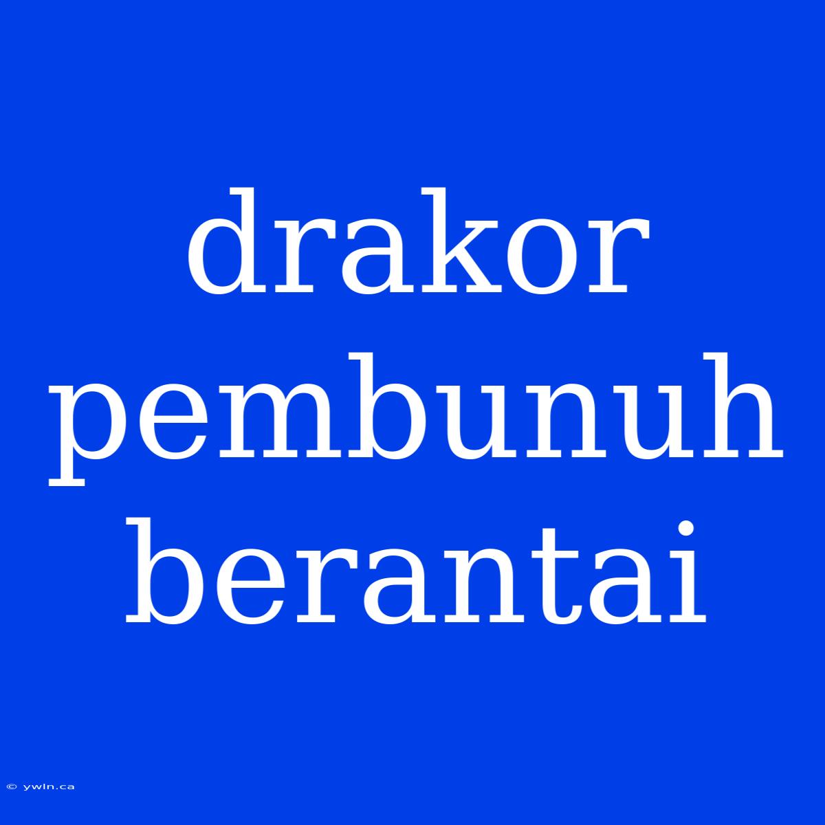 Drakor Pembunuh Berantai