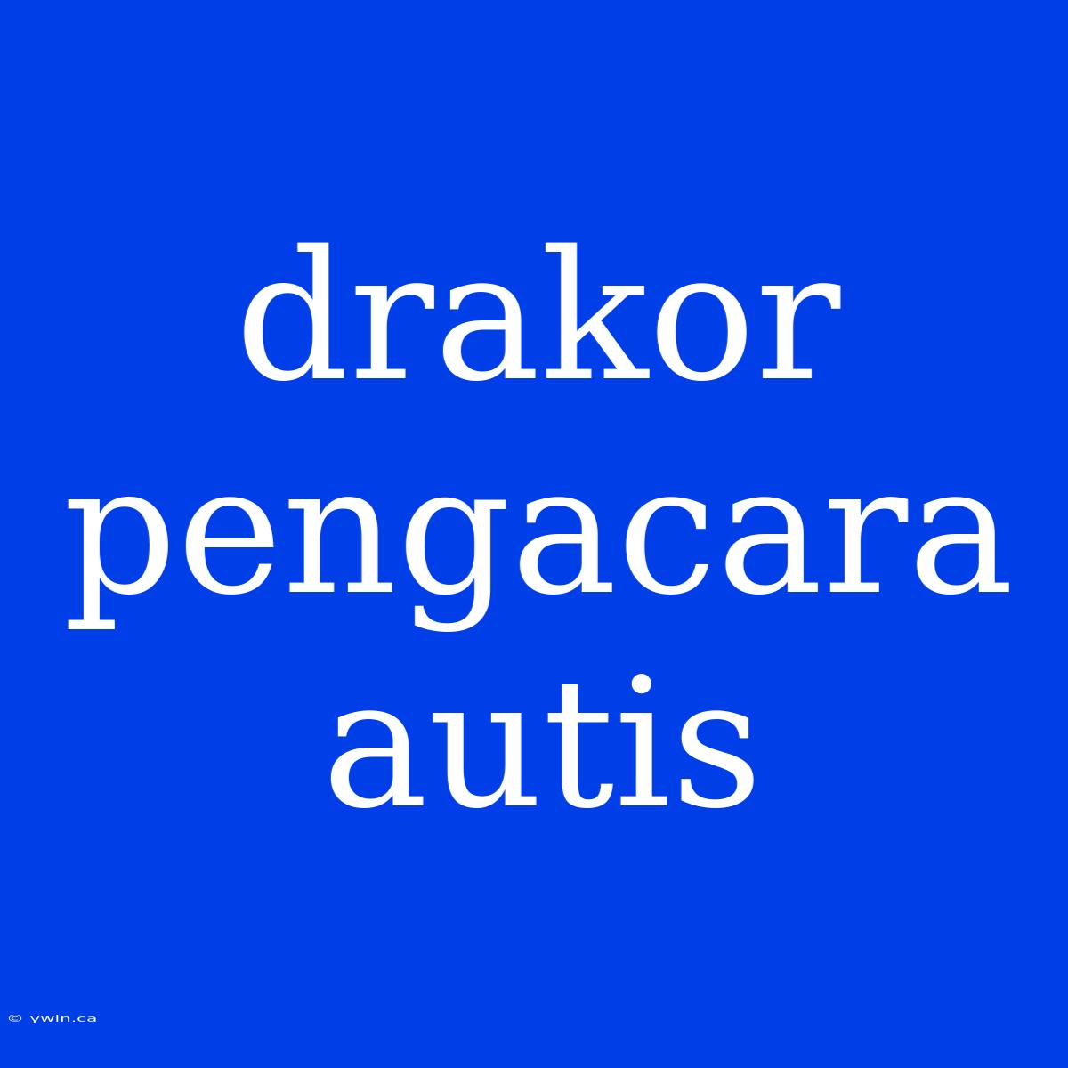 Drakor Pengacara Autis