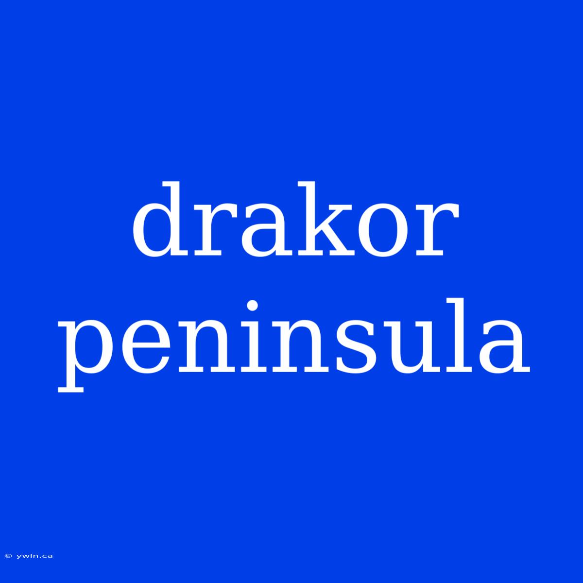 Drakor Peninsula