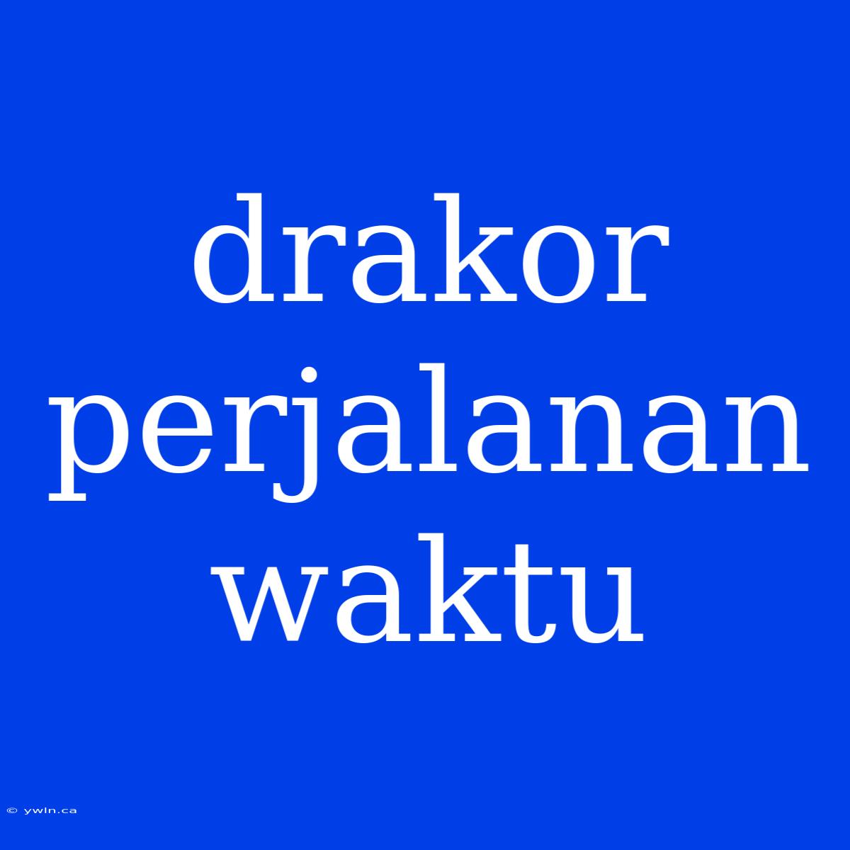 Drakor Perjalanan Waktu