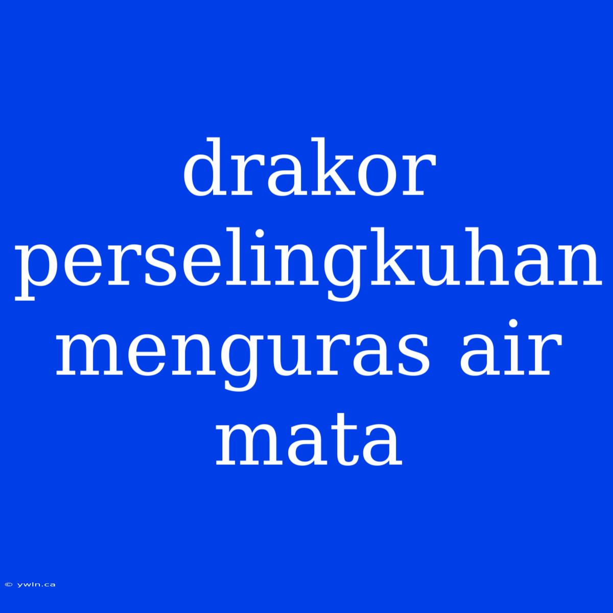 Drakor Perselingkuhan Menguras Air Mata