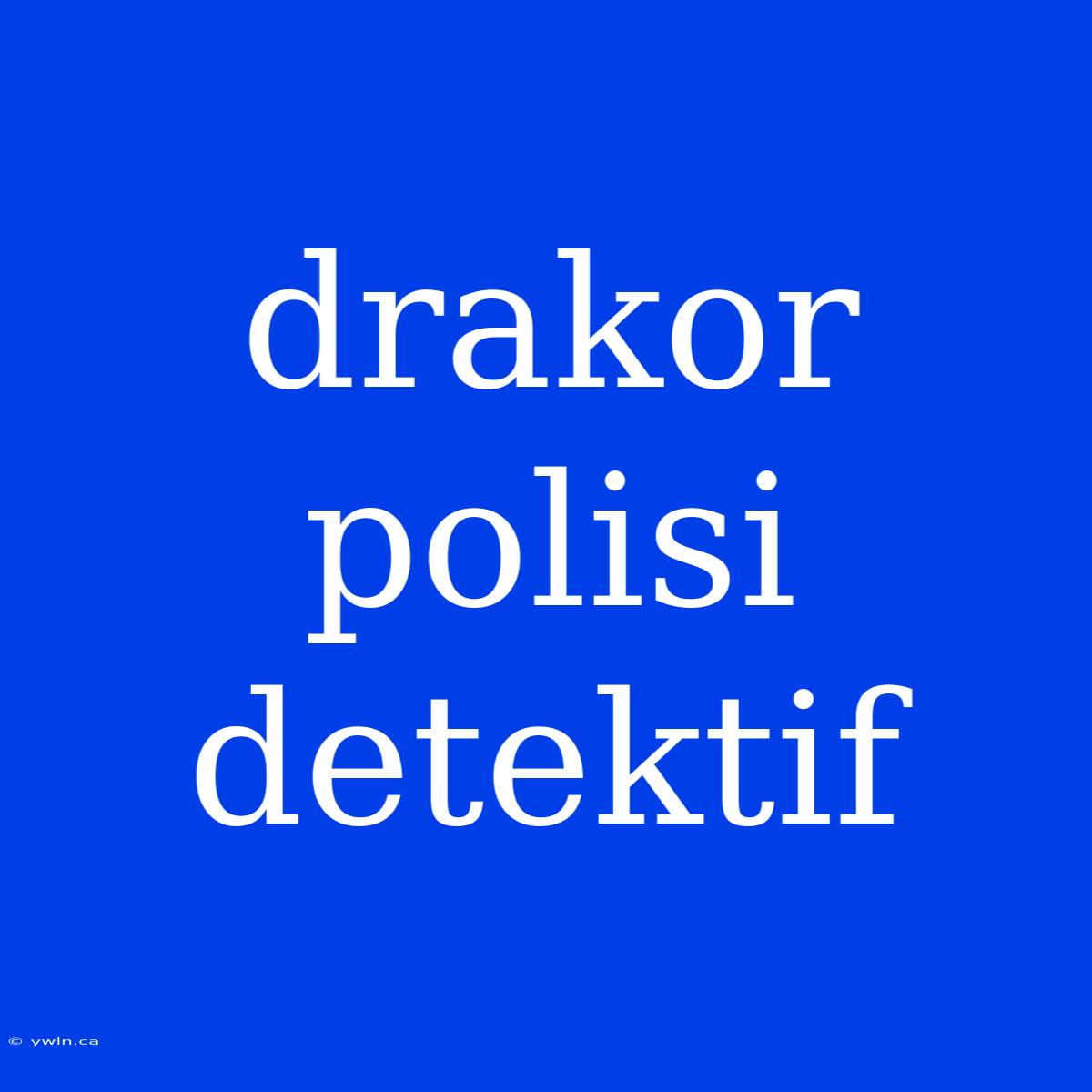 Drakor Polisi Detektif