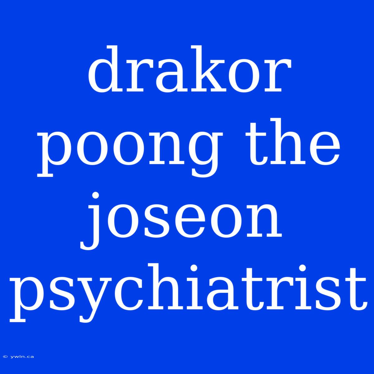 Drakor Poong The Joseon Psychiatrist