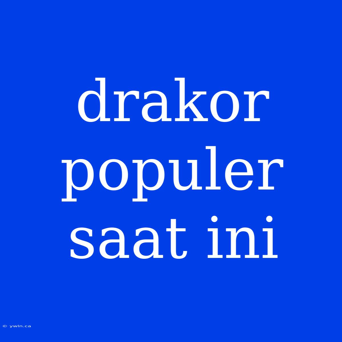 Drakor Populer Saat Ini