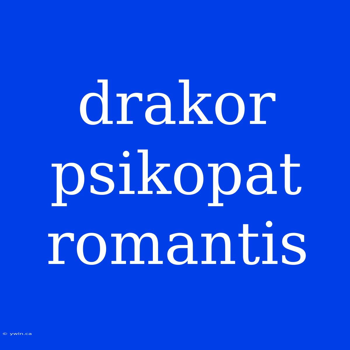 Drakor Psikopat Romantis