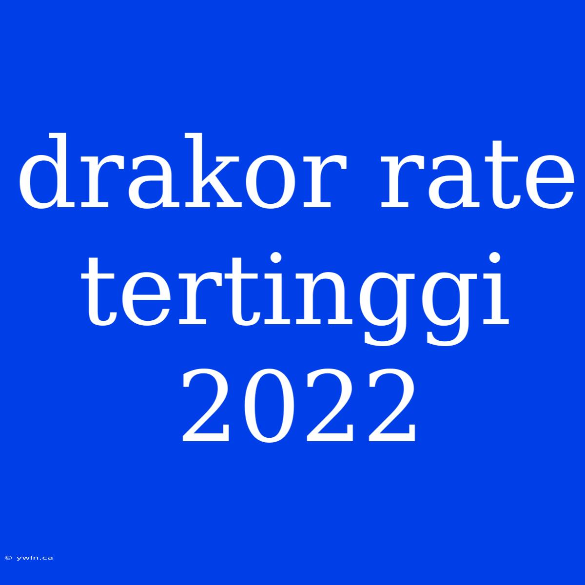 Drakor Rate Tertinggi 2022