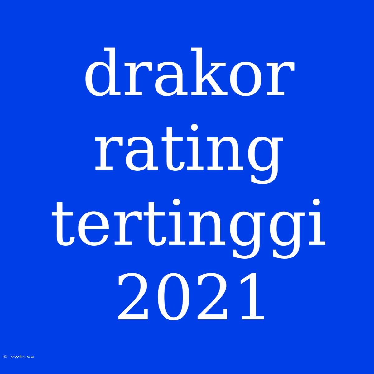 Drakor Rating Tertinggi 2021