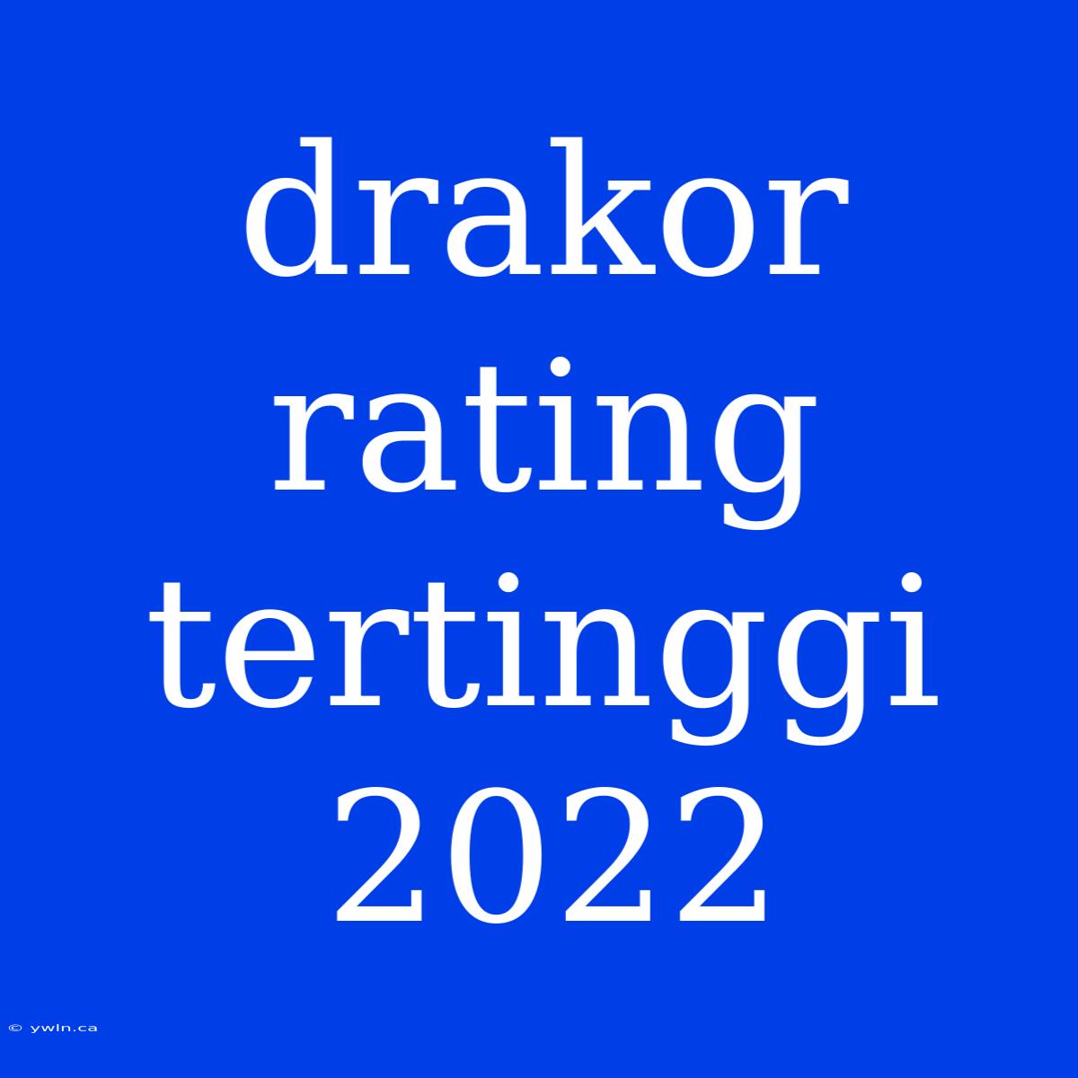 Drakor Rating Tertinggi 2022