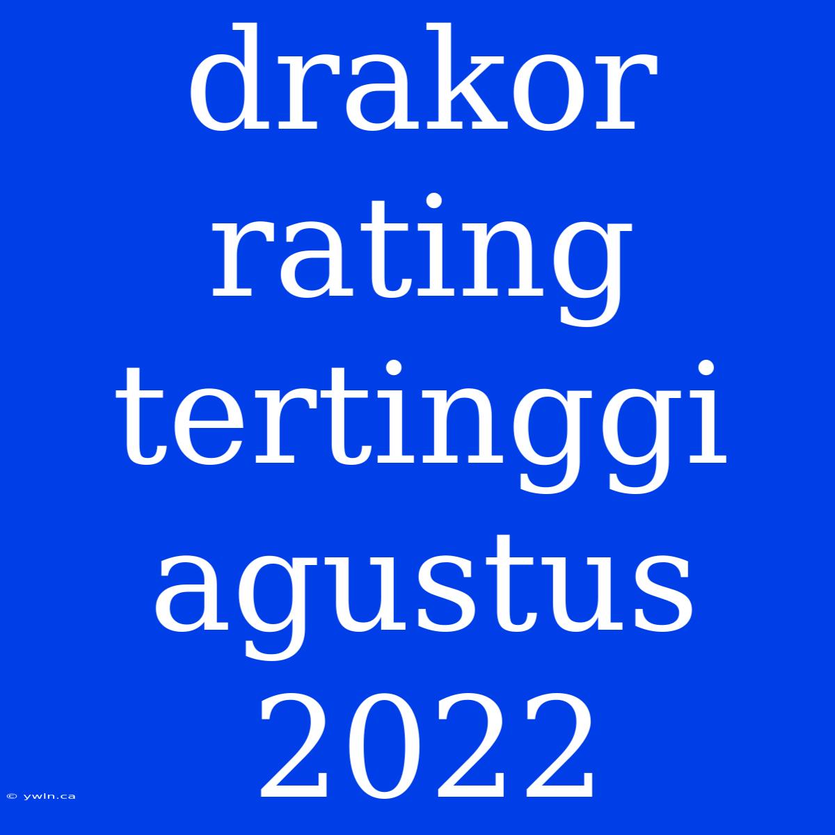 Drakor Rating Tertinggi Agustus 2022